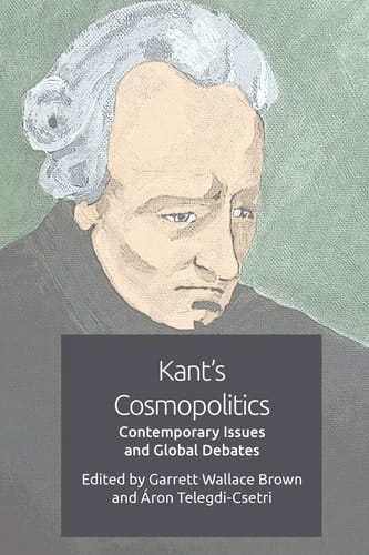 Kant's Cosmopolitics Contemporary Issues and Global Debates