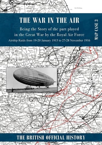 War in the Air Map Case 3 Being the Story of the Part Played in the Great War by the Royal Air Force. Airship Raids from 19-20 January 1915 to 27-28 November 1916