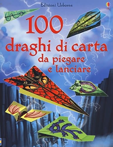 100 draghi di carta da piegare e lanciare. Ediz. illustrata