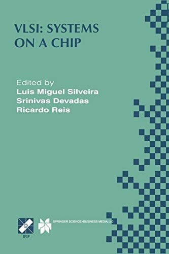 VLSI: Systems on a Chip IFIP TC10 WG10.5 Tenth International Conference on Very Large Scale Integration (VLSI ’99) December 1–4, 1999, Lisboa, Portugal