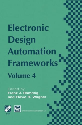 Electronic Design Automation Frameworks Proceedings of the fourth International IFIP WG 10.5 working conference on electronic design automation frameworks
