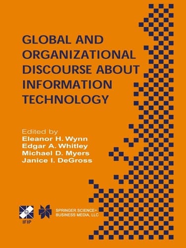 Global and Organizational Discourse about Information Technology IFIP TC8 / WG8.2 Working Conference on Global and Organizational Discourse about Information Technology December 12–14, 2002, Barcelona, Spain