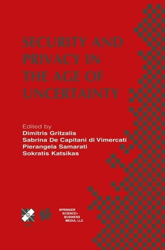 Security and Privacy in the Age of Uncertainty IFIP TC11 18th International Conference on Information Security (SEC2003) May 26–28, 2003, Athens, Greece