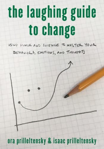 The Laughing Guide to Change Using Humor and Science to Master Your Behaviors, Emotions, and Thoughts