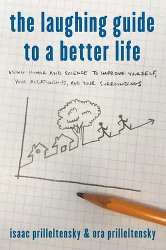The Laughing Guide to a Better Life Using Humor and Science to Improve Yourself, Your Relationships, and Your Surroundings