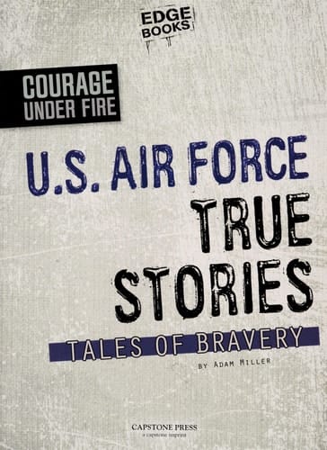U.S. Air Force true stories: tales of bravery