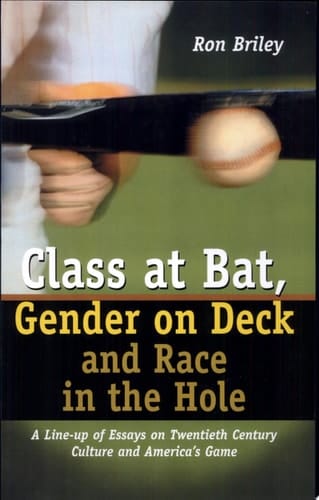 Class at Bat, Gender on Deck and Race in the Hole: A Line-up of Essays on Twentieth Century Culture and America's Game