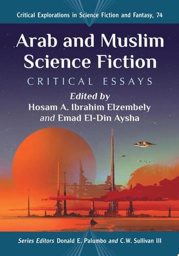 Arab and Muslim Science Fiction Critical Essays