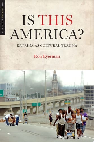 Is This America? Katrina as Cultural Trauma