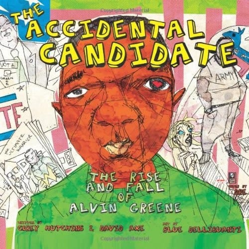 The Accidental Candidate The Rise and Fall of Alvin Greene