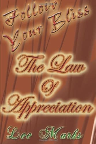 Law of Appreciation Follow Your Bliss - How to Empower the Law of Attraction