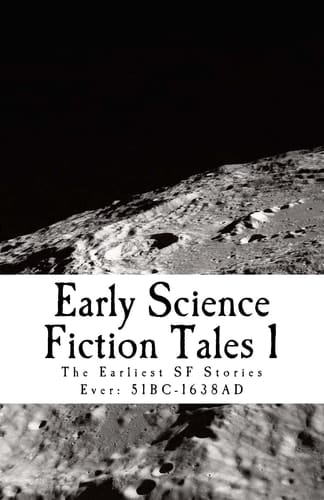 Early Science Fiction Tales 1 The Earliest SF Stories Ever: 51BC - 1638AD