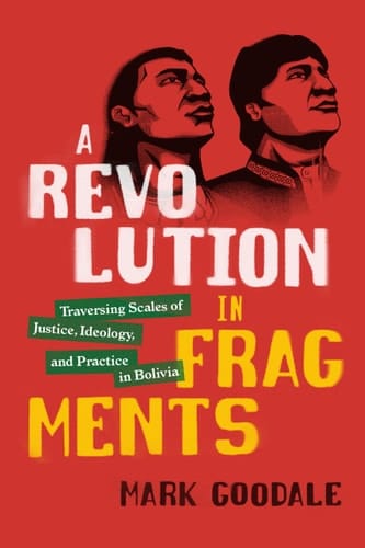 A Revolution in Fragments Traversing Scales of Justice, Ideology, and Practice in Bolivia