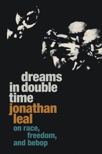 Dreams in Double Time On Race, Freedom, and Bebop