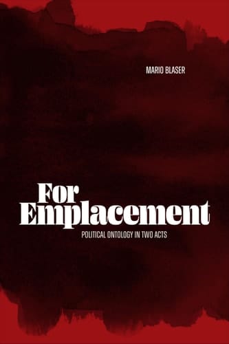 For Emplacement Political Ontology in Two Acts
