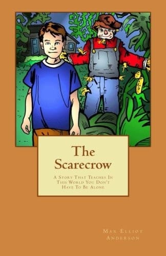 The Scarecrow A Story That Teaches in This World You Don?t Have to Be Alone