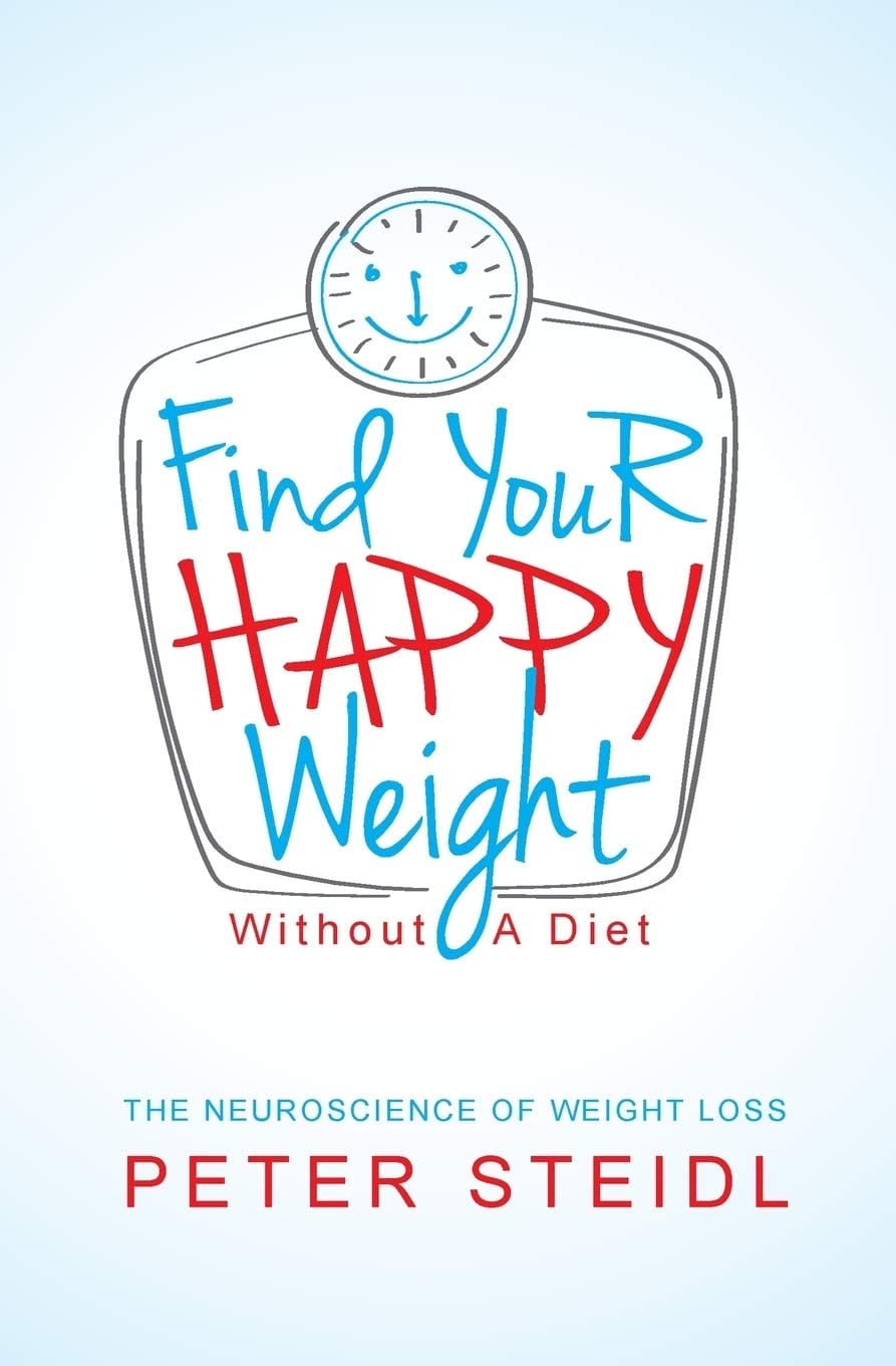 Find Your Happy Weight - Without a Diet! The Neuroscience of Weight Loss