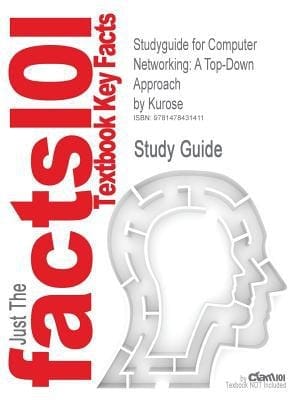 Studyguide for Computer Networking A Top-Down Approach by Kurose, Isbn 9780132856201