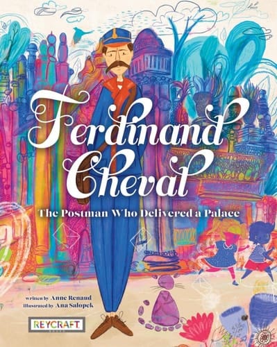 Ferdinand Cheval The Postman who Delivered a Palace