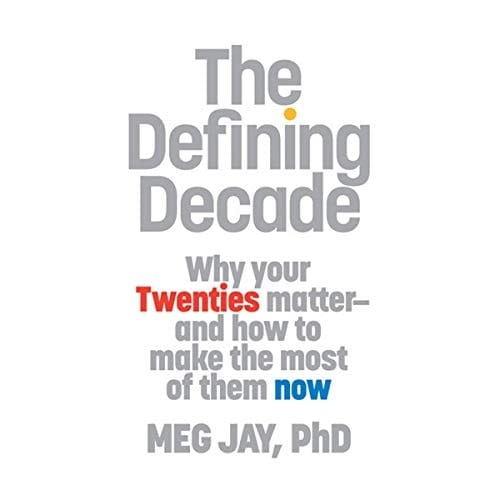 The Defining Decade Lib/E: Why Your Twenties Matter--And How to Make the Most of Them Now