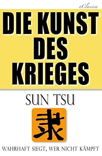 Die Kunst des Krieges Der Bedeutendste Strategie-Ratgeber Aller Zeiten