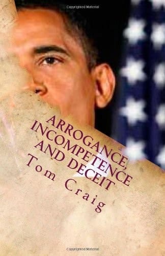 Arrogance, Incompetence and Deceit An Expose' of the Obama Presidency