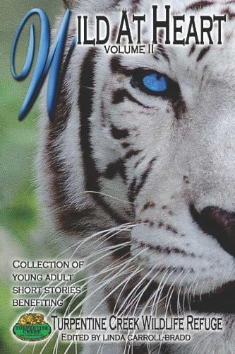 Wild at Heart Young Adult Short Stories Benefiting Turpentine Creek Wildlife Refuge