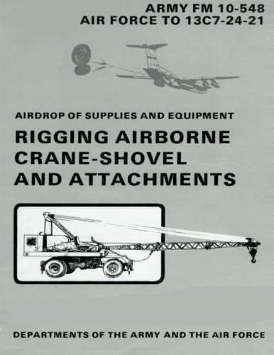 Airdrop of Supplies and Equipment Rigging Airborne Crane-Shovel and Attachments (FM 10-548 / TO 13C7-24-21)