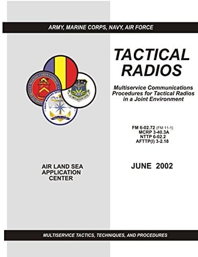 Tactical Radios Multiservice Communications Procedures for Tactical Radio in a Joint Environment (FM 6-02.72 / MCRP 3-40.3A / NTTP 6-02.2 / AFTTP(I) 3-2.18)