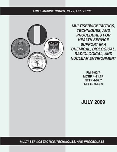 Multiservice Tactics, Techniques, and Procedures for Health Service Support in a Chemical, Biological, Radiological, and Nuclear Environment (FM 4-02. 7 / MCRP 4-11. 1F / NTTP 4-02. 7 / AFTTP 3-42. 3)