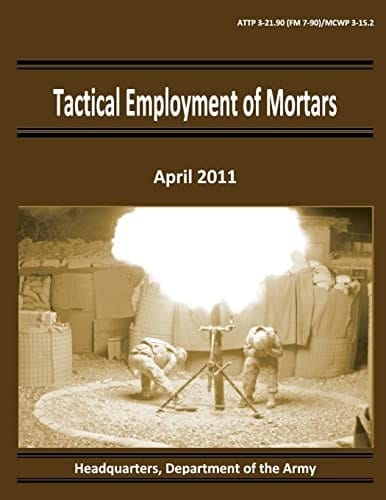Tactical Employment of Mortars (ATTP 3-21. 90 / FM 7-90 / MCWP 3-15. 2)