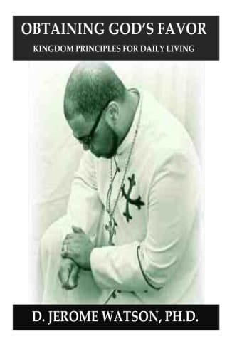 Obtaining God's Favor Kingdom Principles for Daily Living!