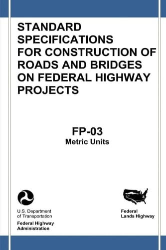 Federal Lands Highway Standard Specifications for Construction of Roads and Bridges on Federal Highway Projects (FP-03, Metric Units)