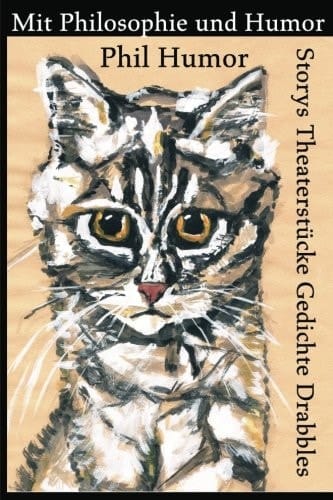 Mit Philosophie und Humor Storys, Theaterstücke, Gedichte, Drabbles