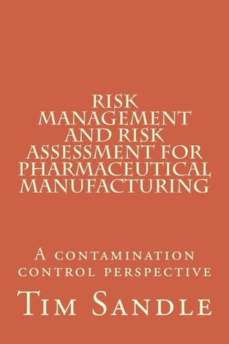 Risk Management and Risk Assessment for Pharmaceutical Manufacturing A Contamination Control Perspective