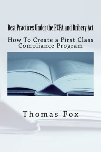 Best Practices Under the FCPA and Bribery Act How to Create a First Class Compliance Program