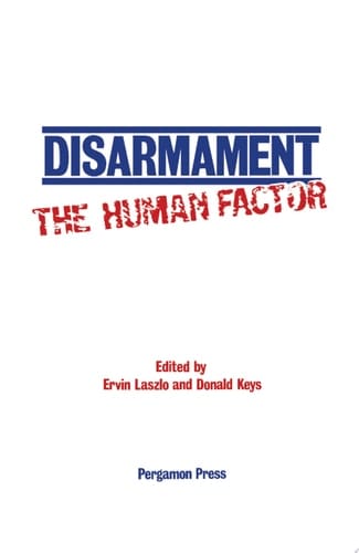 Disarmament: The Human Factor Proceedings of a Colloquium on the Societal Context for Disarmament, Sponsored by Unitar and Planetary Citizens and Held at the United Nations, New York