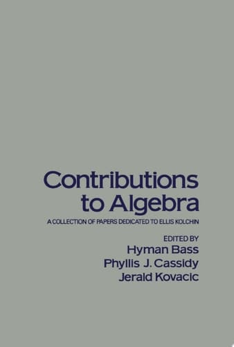 Contributions to Algebra A Collection of Papers Dedicated to Ellis Kolchin