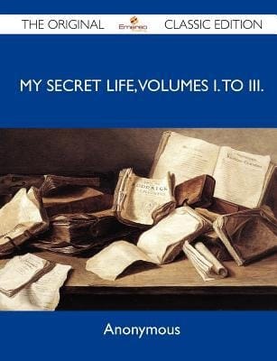 My Secret Life, Volumes I to III - the Original Classic Edition