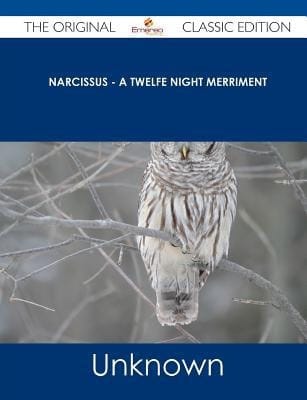 Narcissus - a Twelfe Night Merriment - the Original Classic Edition