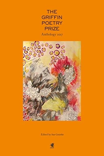 The 2017 Griffin Poetry Prize Anthology A Selection of the Shortlist