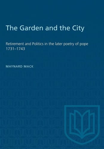 The Garden and the City Retirement and Politics in the Later Poetry of Pope 1731-1743