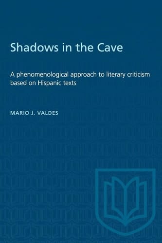 Shadows in the Cave A phenomenological approach to literary criticism based on Hispanic texts