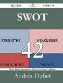 Swot 42 Success Secrets - 42 Most Asked Questions on Swot - What You Need to Know