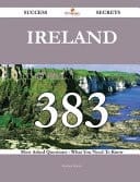 Ireland 383 Success Secrets - 383 Most Asked Questions on Ireland - What You Need to Know