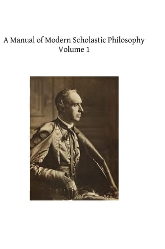 A Manual of Modern Scholastic Philosophy