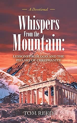 Whispers from the Mountain Lessons from God and the Pillars of Christianity: A Devotional