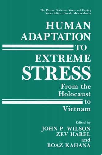 Human Adaptation to Extreme Stress From the Holocaust to Vietnam