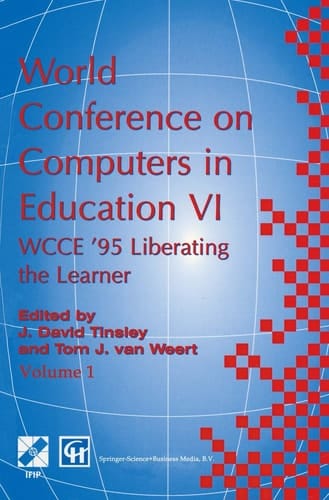 World Conference on Computers in Education VI WCCE ’95 Liberating the Learner, Proceedings of the sixth IFIP World Conference on Computers in Education, 1995