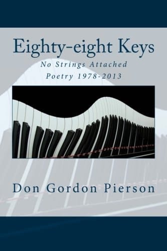 Eighty-Eight Keys No Strings Attached, Poetry 1978-2013